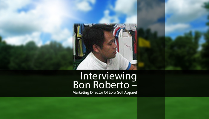 Interviewing Bon Roberto: Marketing Director Of Loro Golf Apparel