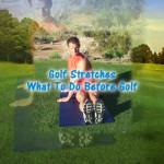 Golf-Stretches – What To Do Before Golf