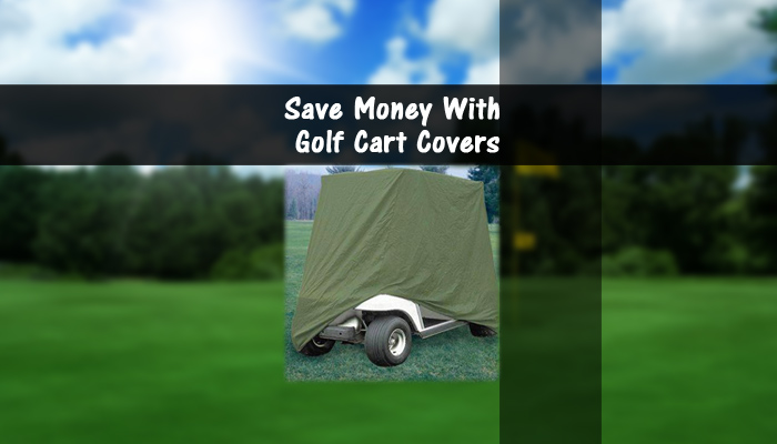 Save Money With Golf Cart Covers