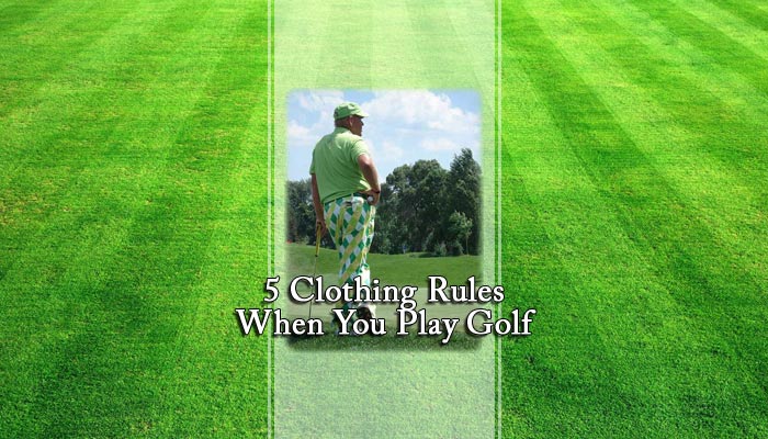 5 Clothing Rules When You Play Golf