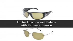 Go for Function and Fashion with Callaway Sunwear