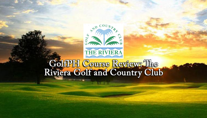 GolfPH Course Review: The Riviera Golf and Country Club