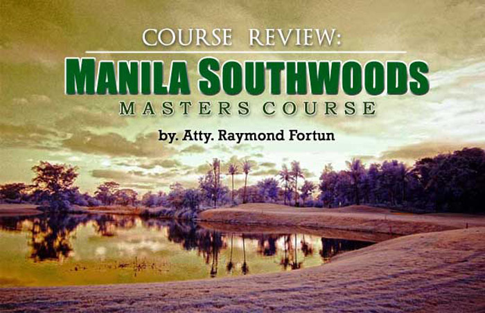 Course Review: MANILA SOUTHWOODS (Masters Course)