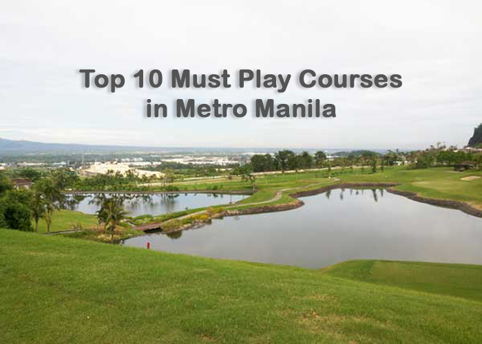 Top 10 Must Play Courses in Metro Manila