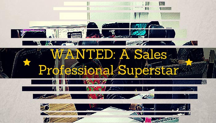 WANTED: A Sales Professional Superstar