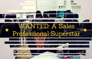 WANTED- A Sales Professional Superstar