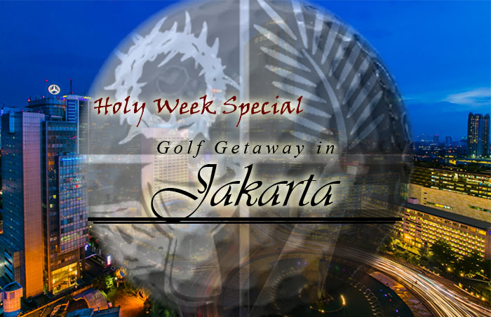 Holy Week Special - Golf Getaway in Jakarta